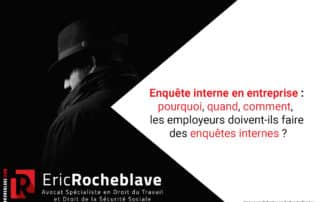 Enquête interne en entreprise : pourquoi, quand, comment, les employeurs doivent-ils faire des enquêtes internes ?