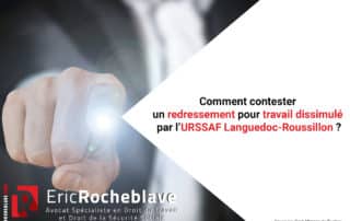 Comment contester un redressement pour travail dissimulé par l’Urssaf Languedoc-Roussillon ?