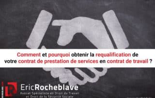 Comment et pourquoi obtenir la requalification de votre contrat de prestation de services en contrat de travail ?