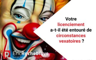 Votre licenciement a-t-il été entouré de circonstances vexatoires ?