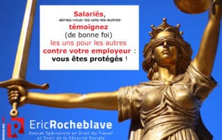 Salariés, témoignez (de bonne foi) les uns pour les autres contre votre employeur : vous êtes protégés !