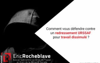 Comment vous défendre contre un redressement URSSAF pour travail dissimulé ?