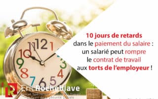 10 jours de retards dans le paiement du salaire : un salarié peut rompre le contrat de travail aux torts de l’employeur !