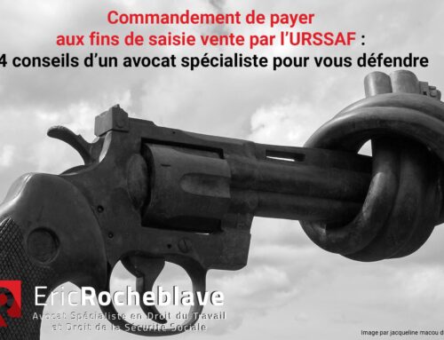 Commandement de payer aux fins de saisie vente par l’URSSAF : 4 conseils d’un avocat spécialiste pour vous défendre