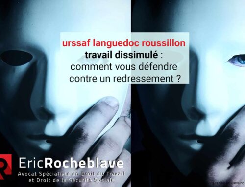 urssaf languedoc roussillon – travail dissimulé :  comment vous défendre contre un redressement ?