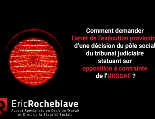 Comment demander l’arrêt de l’exécution provisoire d’une décision du pôle social du tribunal judiciaire statuant sur opposition à contrainte de l’URSSAF ?