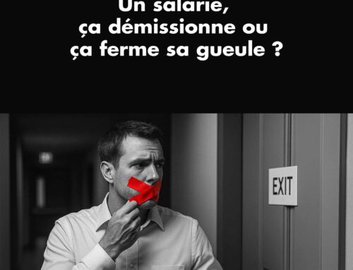 Un salarié, ça démissionne ou ça ferme sa gueule ?