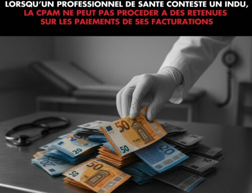 Lorsqu’un professionnel de santé conteste un indu, la CPAM ne peut pas procéder à des retenues sur les paiements de ses facturations