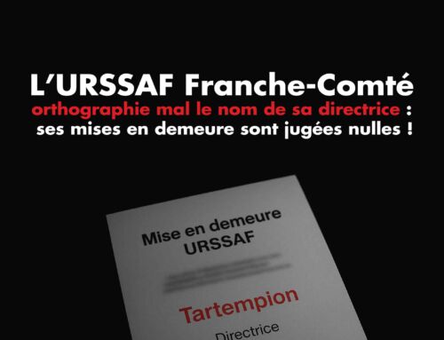 L’URSSAF Franche-Comté orthographie mal le nom de sa directrice : ses mises en demeure sont jugées nulles !