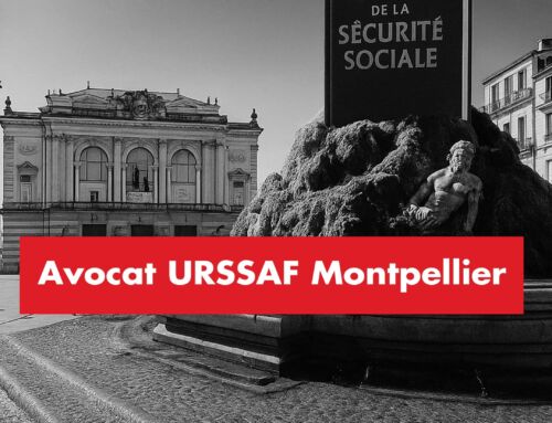 Avocat URSSAF Montpellier : comment contester un redressement ou une mise en demeure ?