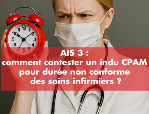 AIS 3 : comment contester un indu CPAM pour durée non conforme des soins infirmiers ?