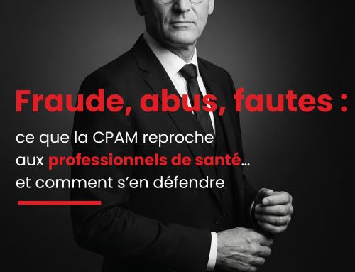 Fraude, abus, fautes : ce que la CPAM reproche aux professionnels de santé… et comment s’en défendre