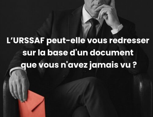 L’URSSAF peut-elle vous redresser sur la base d'un document que vous n'avez jamais vu ?