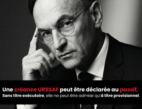 Une créance URSSAF peut être déclarée au passif d’une entreprise. Sans titre exécutoire, elle ne peut être admise qu’à titre provisionnel.