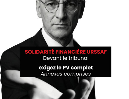 SOLIDARITÉ FINANCIÈRE URSSAF : Devant le tribunal, exigez le PV complet. Annexes comprises.