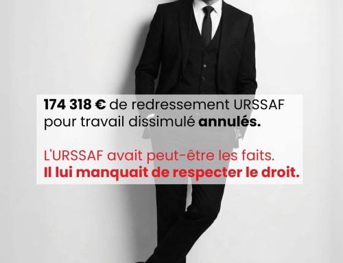 174 318 € de redressement URSSAF pour travail dissimulé annulés. L&rsquo;URSSAF avait peut-être les faits. Il lui manquait de respecter le droit.