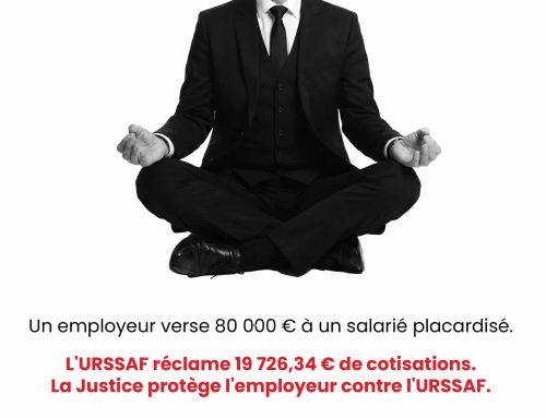 Un employeur verse 80 000 € à un salarié placardisé. L&rsquo;URSSAF réclame 19 726,34 € de cotisations. La Justice protège l’employeur contre l&rsquo;URSSAF.
