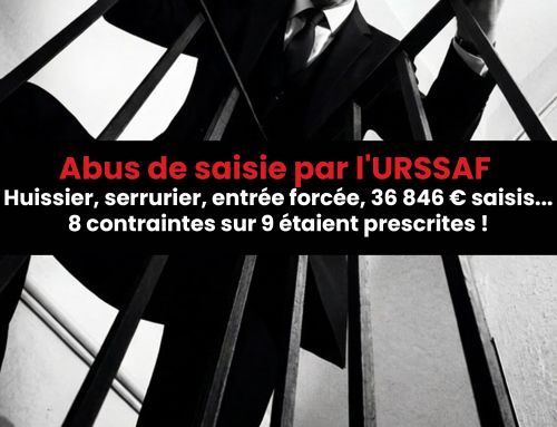 Abus de saisie par l&rsquo;URSSAF :  Huissier, serrurier, entrée forcée, 36 846 € saisis… 8 contraintes sur 9 étaient prescrites !