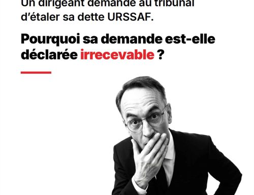 Un cotisant demande au tribunal d&rsquo;étaler sa dette URSSAF. Pourquoi sa demande est-elle déclarée irrecevable ?