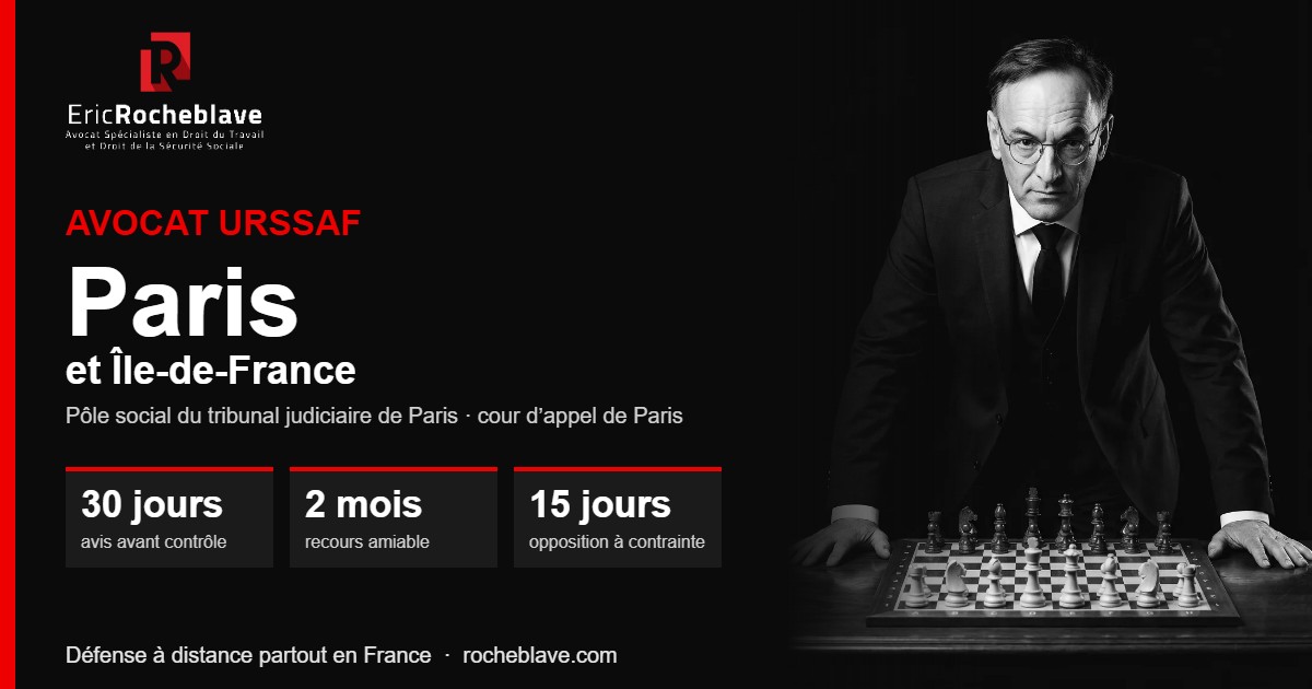 Maître Eric Rocheblave, avocat URSSAF à Paris : défense à distance, délais de 30 jours, 2 mois et 15 jours