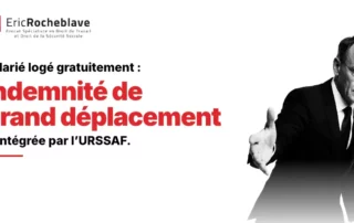 Indemnité de grand déplacement et logement employeur : réintégration URSSAF validée par la cour d'appel d'Aix