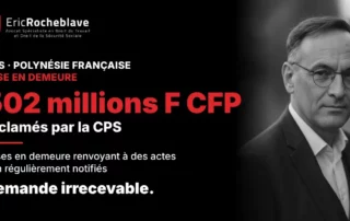 Maître Eric Rocheblave, 502 millions F CFP réclamés par la CPS, demande irrecevable : mise en demeure CPS Polynésie